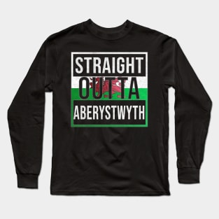 Straight Outta Aberystwyth - Gift for Welshmen, Welshwomen From Aberystwyth in Wales Welsh Long Sleeve T-Shirt